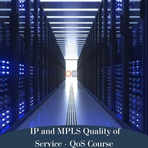 IP and MPLS Quality of Service - QoS Course 