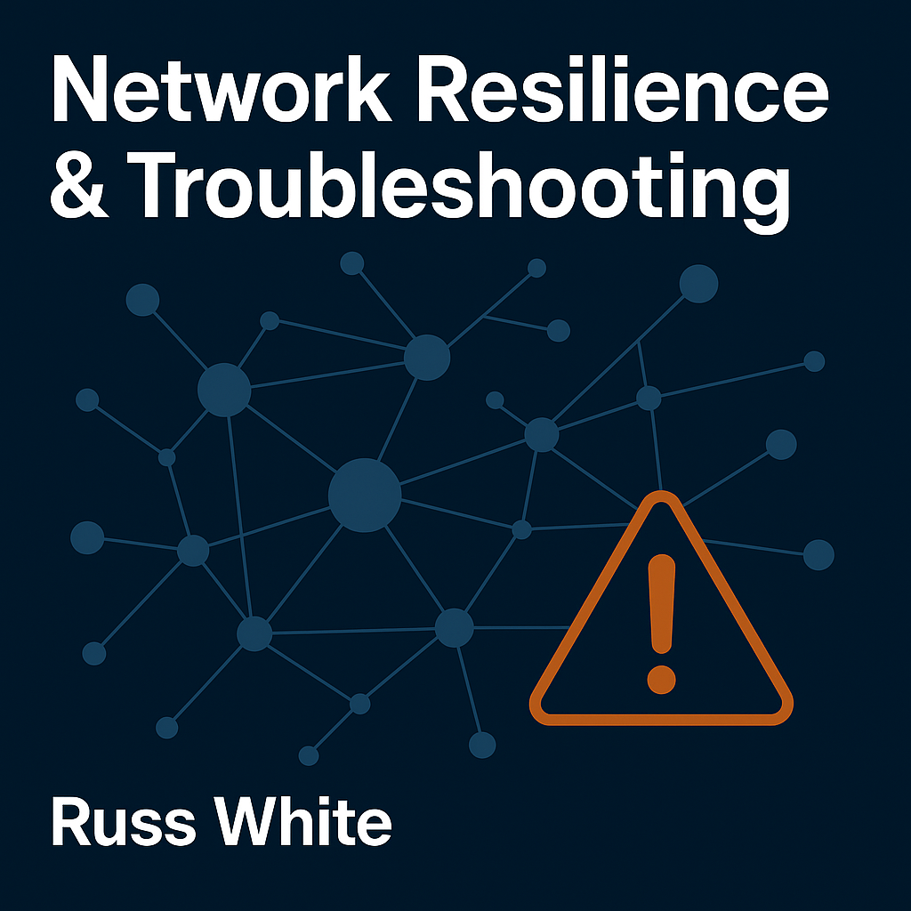 Network Troubleshooting and Resiliency Course by Russ White