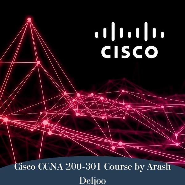 Cisco CCNA 200-301 Course by Arash Deljoo