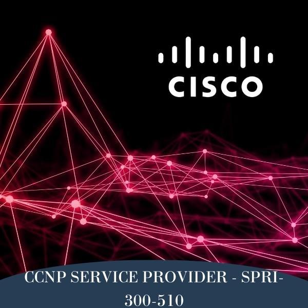 CCNP SERVICE PROVIDER - SPRI-300-510